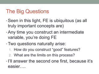 The Big Questions
• Seen in this light, FE is ubiquitous (as all
truly important concepts are)
• Any time you construct an...