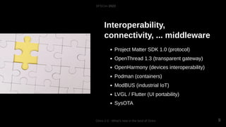Interoperability,
connectivity, ... middleware
Project Matter SDK 1.0 (protocol)
OpenThread 1.3 (transparent gateway)
Open...