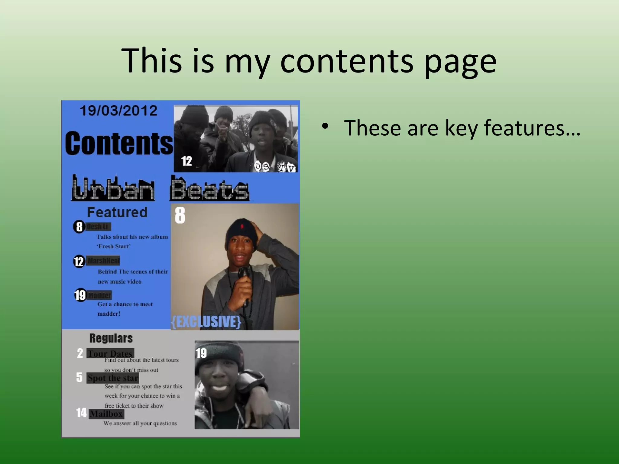 This is my contents page
            • These are key features…
 