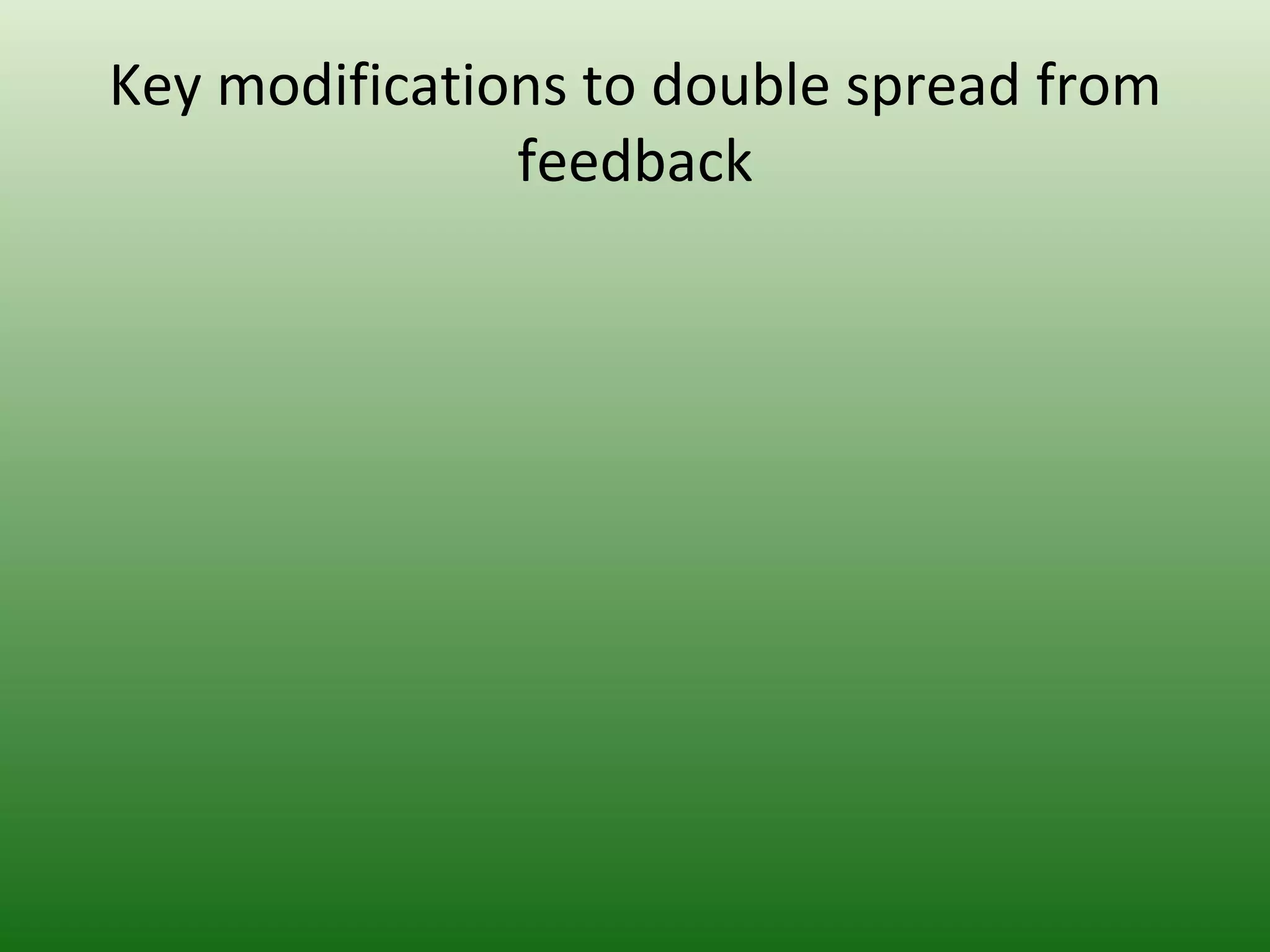 Key modifications to double spread from
               feedback
 