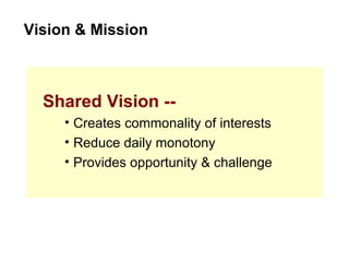 Shared Vision -- Creates commonality of interests Reduce daily monotony Provides opportunity & challenge Vision & Mission 