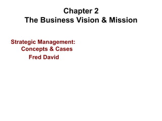 Chapter 2 The Business Vision & Mission ,[object Object],[object Object]