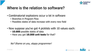 8
#CD22
Where is the relation to software?
• Combinatorial explosions occur a lot in software
• Branches in Program Flow
•...