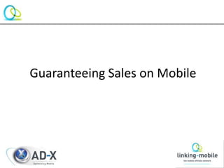 Guaranteeing Sales on Mobile
 