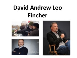 David Andrew Leo
Fincher
 