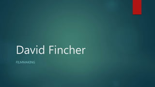 David Fincher
FILMMAKING
 