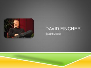 DAVID FINCHER
Saeed Moulai
 
