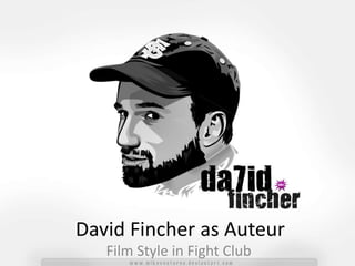 David Fincher as Auteur
Film Style in Fight Club
 