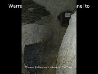 Warren's Shaft entrance to tunnel to Pool Tower Warren's Shaft entrance to tunnel to Pool Tower 