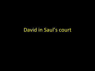 David in Saul’s court 