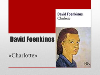 David Foenkinos
«Charlotte»
 