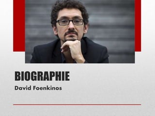 BIOGRAPHIE
David Foenkinos
 