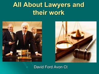 All About Lawyers and
their work
David Ford Avon Ct
 