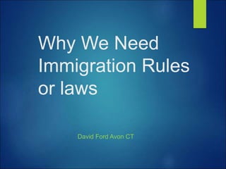 Why We Need
Immigration Rules
or laws
David Ford Avon CT
 