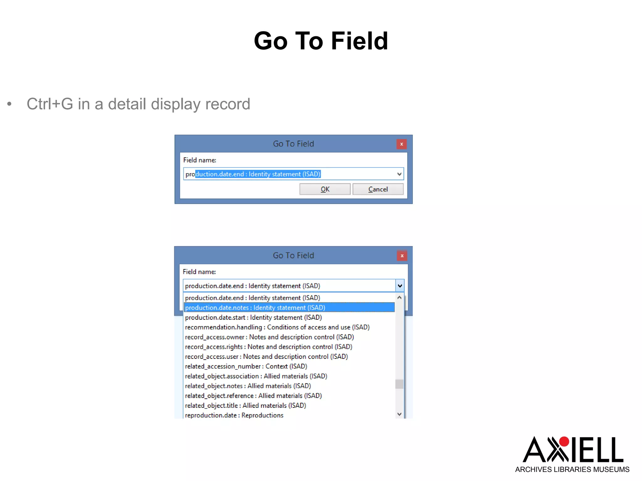 Go To Field
ARCHIVES LIBRARIES MUSEUMS
• Ctrl+G in a detail display record
 