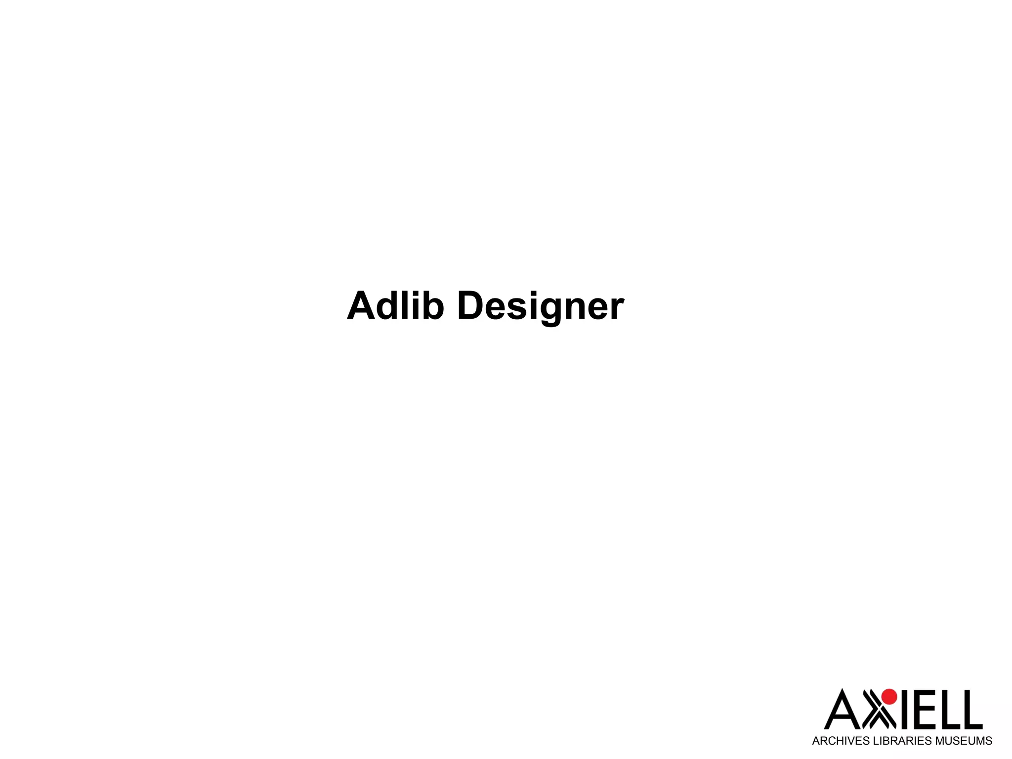Adlib Designer
ARCHIVES LIBRARIES MUSEUMS
 