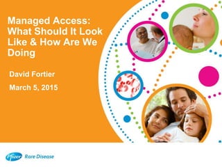Managed Access:
What Should It Look
Like & How Are We
Doing
David Fortier
March 5, 2015
 