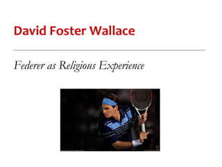 David Foster Wallace

Federer as Religious Experience
 