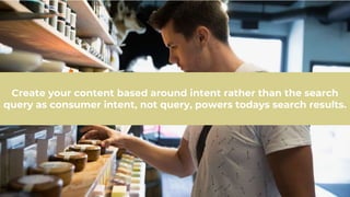 @davefreeman@davefreeman
Create your content based around intent rather than the search
query as consumer intent, not query, powers todays search results.
 