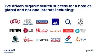 @davefreeman@davefreeman
I’ve driven organic search success for a host of
global and national brands including:
 