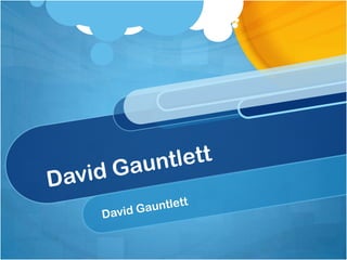 David Gauntlett David Gauntlett 