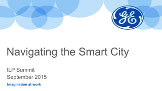 Imagination at work
Navigating the Smart City
ILP Summit
September 2015
 