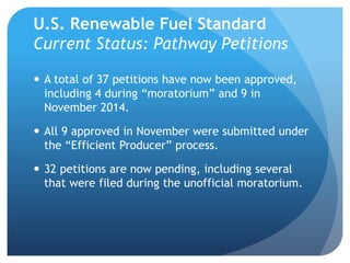 U.S. Renewable Fuel Standard 
Current Status: Pathway Petitions 
 A total of 37 petitions have now been approved, 
includ...