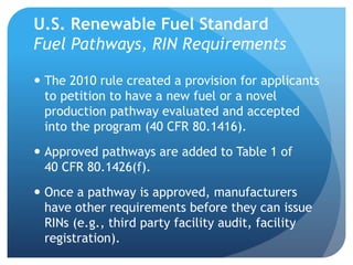 U.S. Renewable Fuel Standard 
Fuel Pathways, RIN Requirements 
 The 2010 rule created a provision for applicants 
to peti...