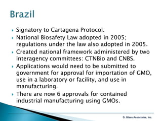  Signatory to Cartagena Protocol.
 National Biosafety Law adopted in 2005;
regulations under the law also adopted in 200...