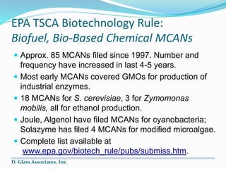 EPA TSCA Biotechnology Rule:
Biofuel, Bio-Based Chemical MCANs
 Approx. 85 MCANs filed since 1997. Number and
frequency h...