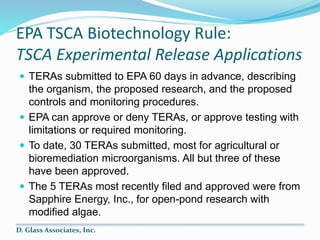 EPA TSCA Biotechnology Rule:
TSCA Experimental Release Applications
 TERAs submitted to EPA 60 days in advance, describin...