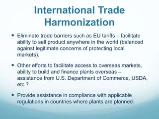 International Trade
Harmonization
 Eliminate trade barriers such as EU tariffs – facilitate
ability to sell product anywh...