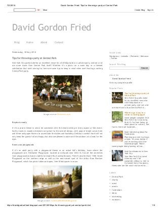 7/2/2018 David Gordon Fried: Tips for throwing a party at Central Park
https://davidgordonfried.blogspot.com/2018/05/tips-for-throwing-party-at-central-park.html 1/5
David Gordon Fried
Blog Home About Contact
Wednesday, 30 May 2018
Tips for throwing a party at Central Park
New York City parks make for an excellent venue for a birthday bash or a private party, and not a lot
are more iconic than Central Park itself! Whether it’s a picnic on a warm day or a themed
celebration that one’s aiming for, here are some tips to keep in mind when one’s hosting a rocking
Central Park party.
Image source: Pinterest.com
Be picnic-ready
If it’s a picnic theme in mind, be consistent with the whole setting in every aspect of the event.
Earthy tones in wooden elements are great for the overall design, with pops of bright colors here
and there and paper flowers to accentuate the tables and backdrop. Delicious comfort food will not
only keep the guests full and happy but also complement nature and the outdoors as a feast for the
eyes.
Know your playgrounds
If it’s an adult party with a playground theme or an actual kid’s birthday, know where the
playgrounds are. Heckscher Playground, located at mid-park near 65th St, has all the amenities
from playground and picnic tables to Umpire Rock and bathrooms. There’s also the East 110th Street
Playground on the northern edge as well as the semi-secret spot of the Arthur Ross Pinetum
Playground, which has picnic tables and open, tree-filled spaces to roam.
Image source: ACentralParkWedding.com
Wordpress | Linkedin | Pinterest | Behance
| Twitter
Social Links
Search
Search This Blog
David Gordon Fried 
View my complete profile
About Me
Tips for throwing a party at
Central Park
New York City parks make
for an excellent venue for
a birthday bash or a
private party, and not a lot
are more iconic than Central Park it...
Where to go if you’re a
writer in the Big Apple
Some people complain that
New York City is too noisy,
that it’s far from being an
ideal place for writers. The
fact is there are hundreds...
More Interesting Ideas For
Fundraisers
Planning an event is always
a treat. It’s even better if
you’re working with like-
minded people. While
some people take planning all too...
Must-See Museums In New
York City
Your New York City travel
itinerary won’t be
complete without a visit to
its famed line of museums.
Hereunder are the must-visit ones for...
Popular Posts
Central Park
charity
event
events
fundraisers
ideas
interesting
museums
Labels
More Create Blog Sign In
 
