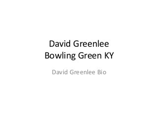 David Greenlee
Bowling Green KY
David Greenlee Bio
 