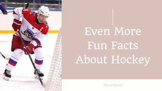 David Grislis | More Facts About Hockey