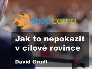 David Grudl: Jak to nepo­…kazit v cílové rovince (Shopcamp 2014)