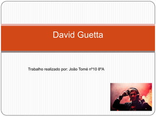 David Guetta Trabalho realizado por: João Tomé nº10 8ºA  