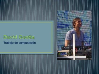 David Guetta Trabajo de computación 