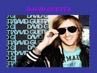 DAVID GUETTA
 