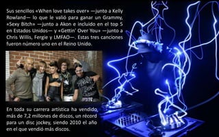 Sus sencillos «When love takes over» —junto a Kelly
Rowland— lo que le valió para ganar un Grammy,
«Sexy Bitch» —junto a Akon e incluido en el top 5
en Estados Unidos— y «Gettin' Over You» —junto a
Chris Willis, Fergie y LMFAO—. Estas tres canciones
fueron número uno en el Reino Unido.
En toda su carrera artística ha vendido
más de 7,2 millones de discos, un récord
para un disc jockey, siendo 2010 el año
en el que vendió más discos.
 