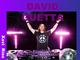 DAVID
GUETTA
XaviRíos