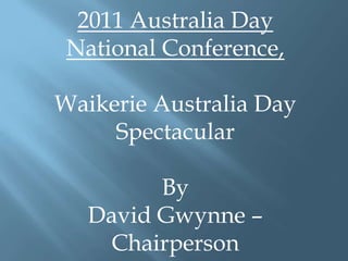 2011 Australia Day  National Conference,  Waikerie Australia Day Spectacular By David Gwynne – Chairperson 