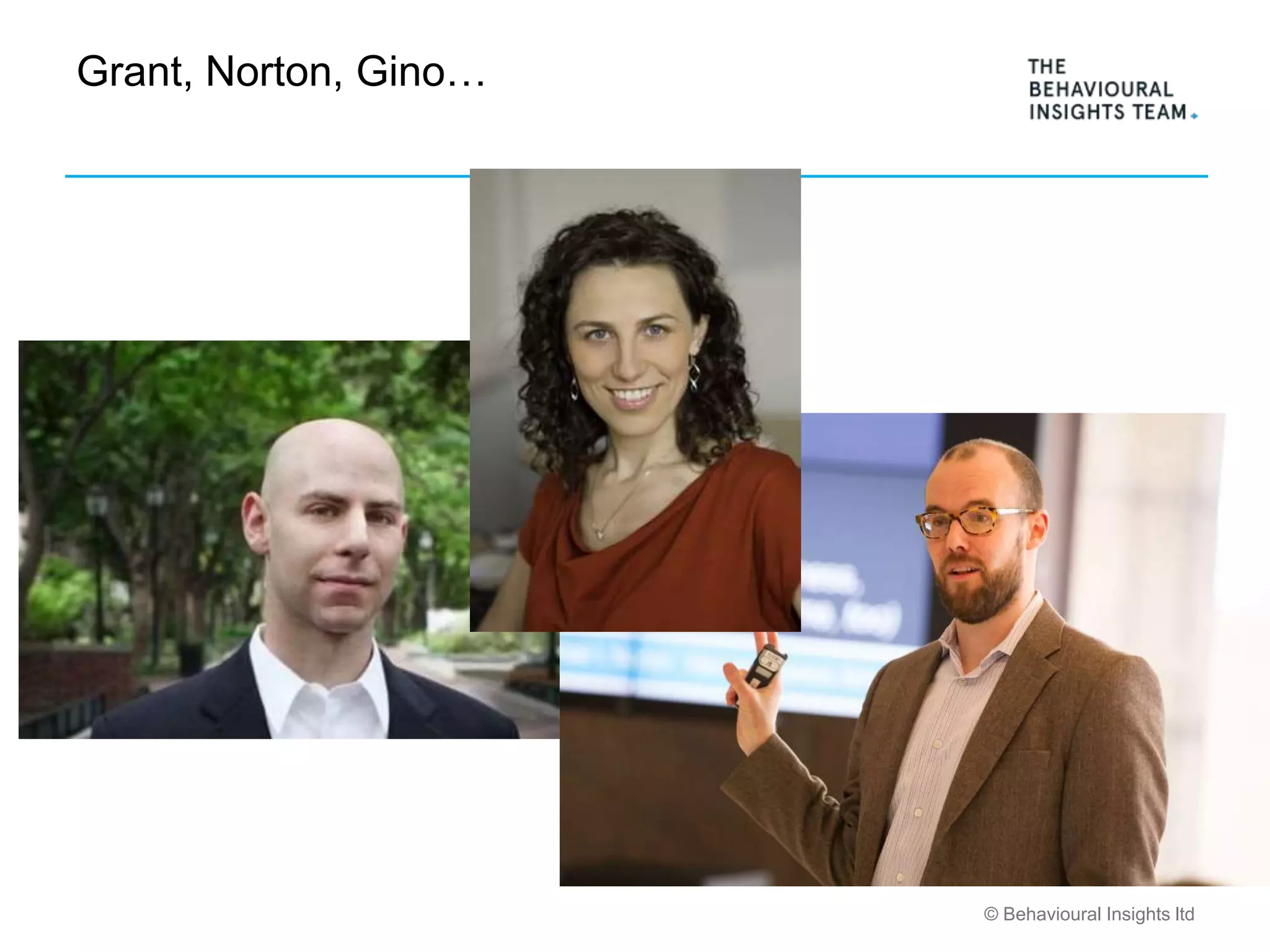 © Behavioural Insights ltd
Grant, Norton, Gino…
 