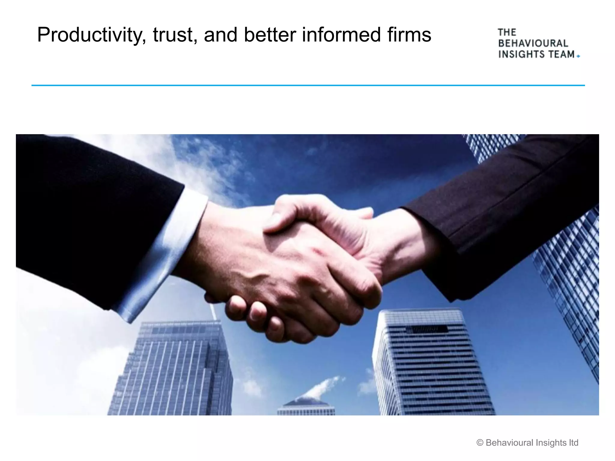 © Behavioural Insights ltd
Productivity, trust, and better informed firms
 
