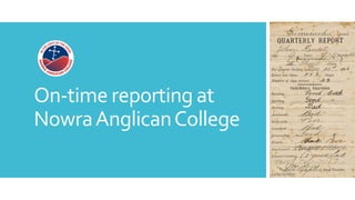 On-time reporting at
NowraAnglicanCollege
 