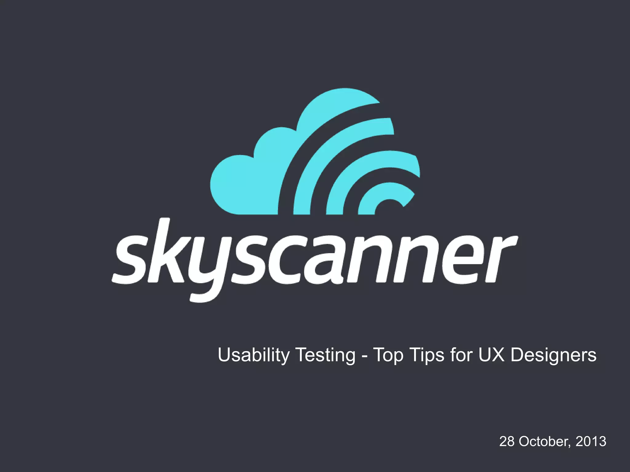 Usability Testing - Top Tips for UX Designers

28 October, 2013

 