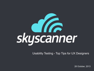 Usability Testing - Top Tips for UX Designers

28 October, 2013

 