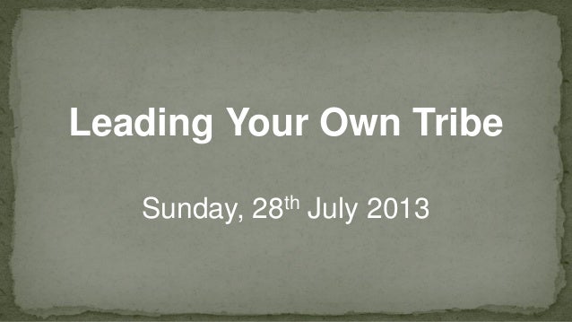 Leading Your Own Tribe
Sunday, 28th July 2013
 