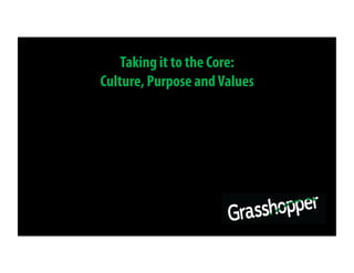 Taking it to the Core:
Culture, Purpose and Values
 