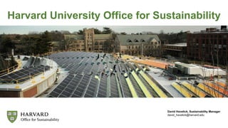 David Havelick, Sustainability Manager
david_havelick@harvard.edu
Harvard University Office for Sustainability
 